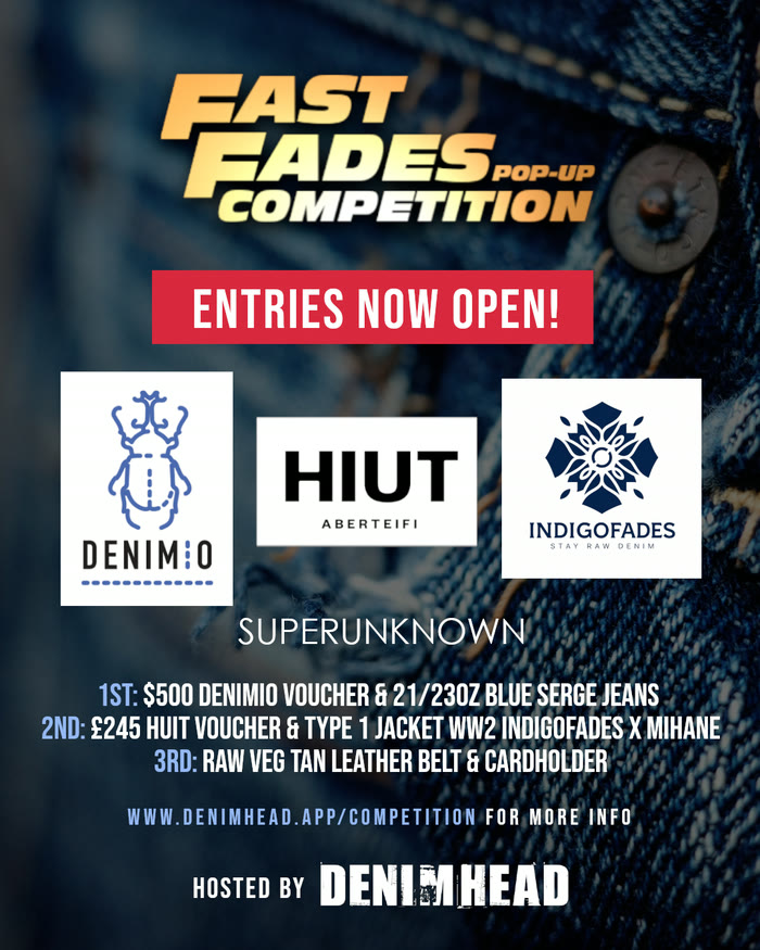 Fast Fades pop-up competition poster. Entries now open. First place: a $500 Denimio voucher and 21/23oz Blue Serge jeans. Second place: a 245 pound Hiut voucher and a Type 1 jacket WW2, Indigofades x Mihane. Third place: a raw veg tan leather belt and cardholder. Sponsored by Denimio, Hiut, Indigofades and Superunknown.