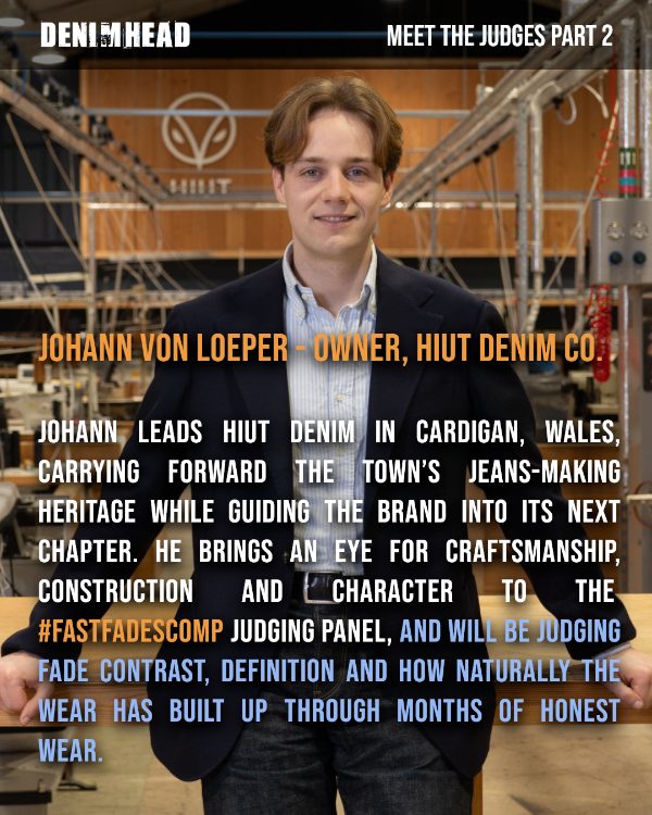Johann von Loeper, owner of Hiut Denim Co. Johann leads Hiut Denim in Cardigan, Wales, carrying forward the town's jeans-making heritage while guiding the brand into its next chapter. He brings an eye for craftsmanship, construction and character to the #FASTFADESCOMP judging panel, and will be judging fade contrast, definition and how naturally the wear has built up through months of honest wear.